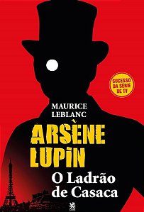 Arsène Lupin, o Ladrão de Casaca - Editora Camelot