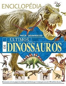 Enciclopédia - Os Últimos Dinossauros