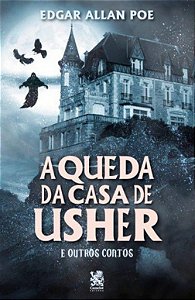 Edgar Allan Poe - A Queda da Casa Usher e Outros Contos