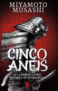 O Livro dos Cinco Anéis - Clássico Japonês de Estratégia