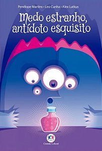 Literatura Infantil - Medo Estranho, Antídoto Esquisito