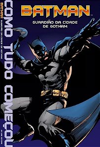 Batman - Guardião da Cidade de Gotham - Como Tudo Começou