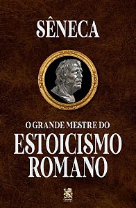 Sêneca - O Grande Mestre do Estoicismo Romano