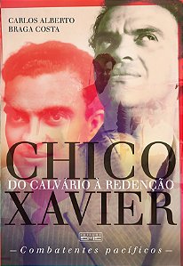 Chico Xavier do Calvário à Redenção - Combatentes Pacíficos