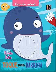 Livro dos Animais - Toque Minha Barriga - Baleia Feliz