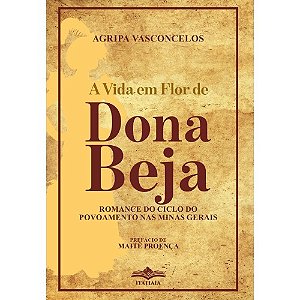 Livro A Vida em Flor de Dona Beja - Agripa Vasconcelos - Editora Itatiaia