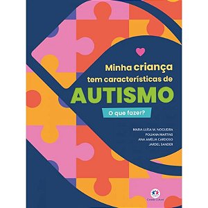 Livro Minha Criança tem Características de Autismo - O que Fazer?