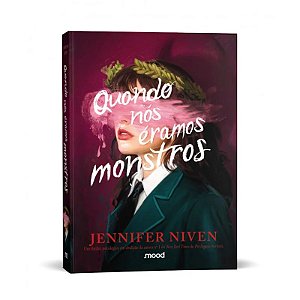 Livro Quando Nós Éramos Monstros - Jennifer Niven - Editora Mood