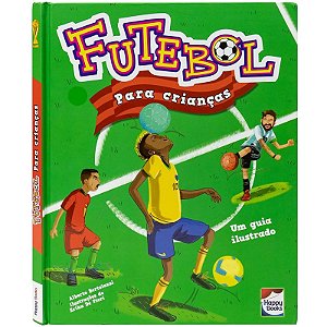 Livro Futebol para Crianças - Um Guia Ilustrado - Happy Books