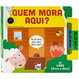 Um Livro Puxe a Aba - Quem Mora Aqui? - Editora Happy Books