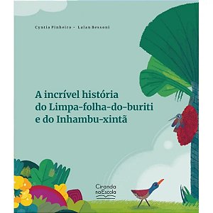 Livro Literatura Infantil - A Incrível História do Limpa-Folha-do-Buriti e do Inhambu-Xintã