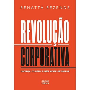 Livro Revolução Corporativa: Liderança, Felicidade e Saúde Mental no Trabalho