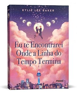 Livro Eu Te Encontrarei Onde a Linha do Tempo Termina - Editora Mood