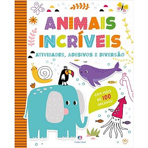 Livro Atividades, Adesivos e Diversão - Animais Incríveis - Editora Ciranda Cultural