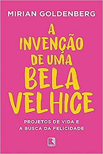 A Invenção de Uma Bela Velhice