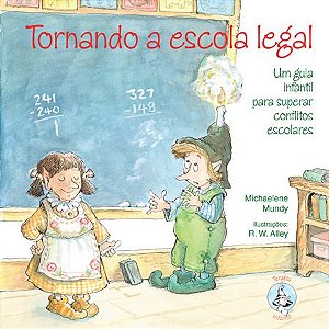 Tornando a Escola Legal: Um Guia Infantil Para Superar Conflitos Escolares