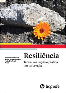 Resiliência: Teoria, Avaliação e Prática em Psicologia