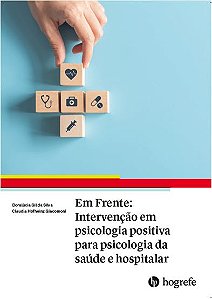 Em Frente: Intervenção em Psicologia Positiva Para Psicologia da Saúde e Hospitalar