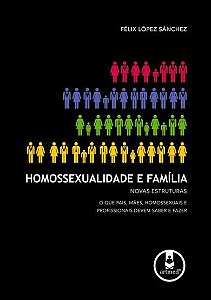 Homossexualidade e Família: Novas Estruturas: O que Pais, Mães, Homossexuais e Profissionais Devem Saber e Fazer