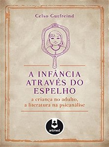 A Infância Através do Espelho: A Criança no Adulto, a Literatura na Psicanálise