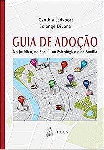 Guia de Adoção - No Jurídico, no Social, no Psicológico e na Família