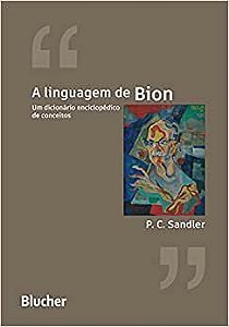 A Linguagem de Bion Um Dicionário Enciclopédico de Conceitos