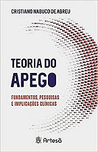 Teoria do Apego: Fundamentos, Pesquisas e Implicações Clínicas