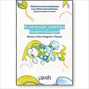 A Construção Simbólica Na Aprendizagem – Brincar, Criar, Imaginar e Pensar