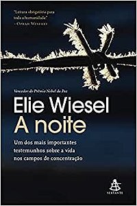 A noite: Um Dos Mais Importantes Testemunhos Sobre a Vida Nos Campos de Concentração