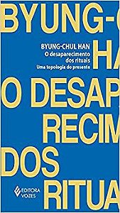 O Desaparecimento Dos Rituais: Uma Topologia do Presente