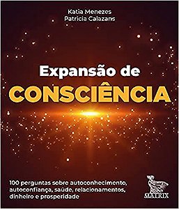 Expansão da Consciência: 100 Perguntas Sobre Autoconhecimento, Autoconfiança, Saúde, Relacionamentos, Dinheiro e Prosperidade