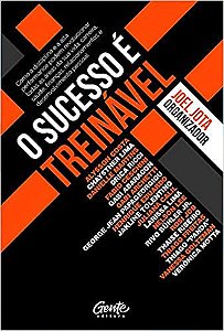 O Sucesso é Treinável: Como a disciplina e a alta performance podem revolucionar todas as áreas de sua vida: carreira, saúde, finanças, relacionamentos e desenvolvimento pessoal.