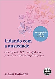 Lidando com a ansiedade: estratégias de TCC e mindfulness para superar o medo e a preocupação