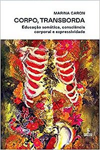 Corpo, transborda: Educação somática, consciência corporal e expressividade