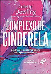 Complexo de Cinderela - Edição comemorativa de 40 anos: Desenvolvendo o medo inconsciente da independência feminina