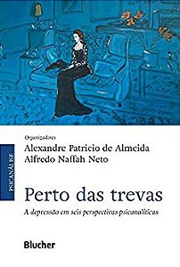 Perto das trevas: A depressão em seis perspectivas psicanalíticas