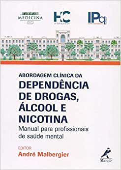 Abordagem clínica da dependência de drogas, álcool e nicotina: Manual Para Profissionais de Saúde Mental