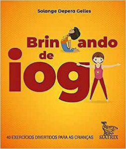 Brincando de ioga: 40 exercícios divertidos para as crianças