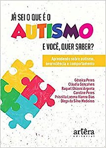 Já sei o que é o autismo. E você, quer saber?: aprendendo sobre autismo, neurociência e comportamento