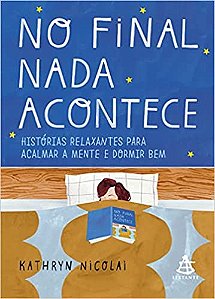 No final nada acontece: Histórias relaxantes para acalmar a mente e dormir bem