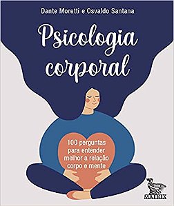 Psicologia corporal: 100 perguntas para entender melhor a relação corpo e mente