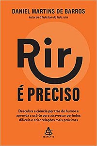 Rir é preciso: Descubra a ciência por trás do humor e aprenda a usá-lo para atravessar períodos difíceis e criar relações mais próximas