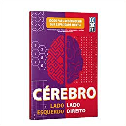 Cérebro lado esquerdo-lado direito: Raciocínio lógico - Memória - Linguagem - Análise e outras habilidades - Jogos para desenvolver a sua capacidade