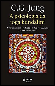 A psicologia da ioga kundalini: Notas do seminário realizado em 1932 por C. G. Jung