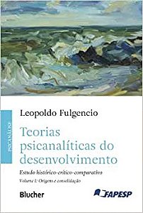 Teorias Psicanalíticas do Desenvolvimento: Estudo Histórico-crítico-comparativo (Volume 1)