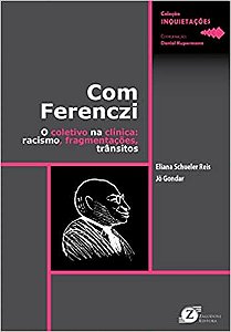Com Ferenczi – O Coletivo na Clínica: Racismo, Fragmentações, Trânsitos