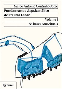 Fundamentos da psicanálise de Freud a Lacan – Vol. 1 (Nova edição): As bases conceituais