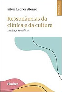 Ressonâncias da Clínica e da Cultura: Ensaios Psicanalíticos