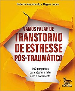 Vamos falar de transtorno de estresse pós-traumático: 100 perguntas para ajudar a lidar com o sofrimento