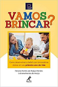 Vamos brincar?: como desenvolver o bebê com brincadeiras diárias em seu primeiro ano de vida